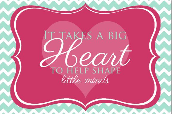 It Takes A BIG Heart To Help Shape Little Minds Free Printable 