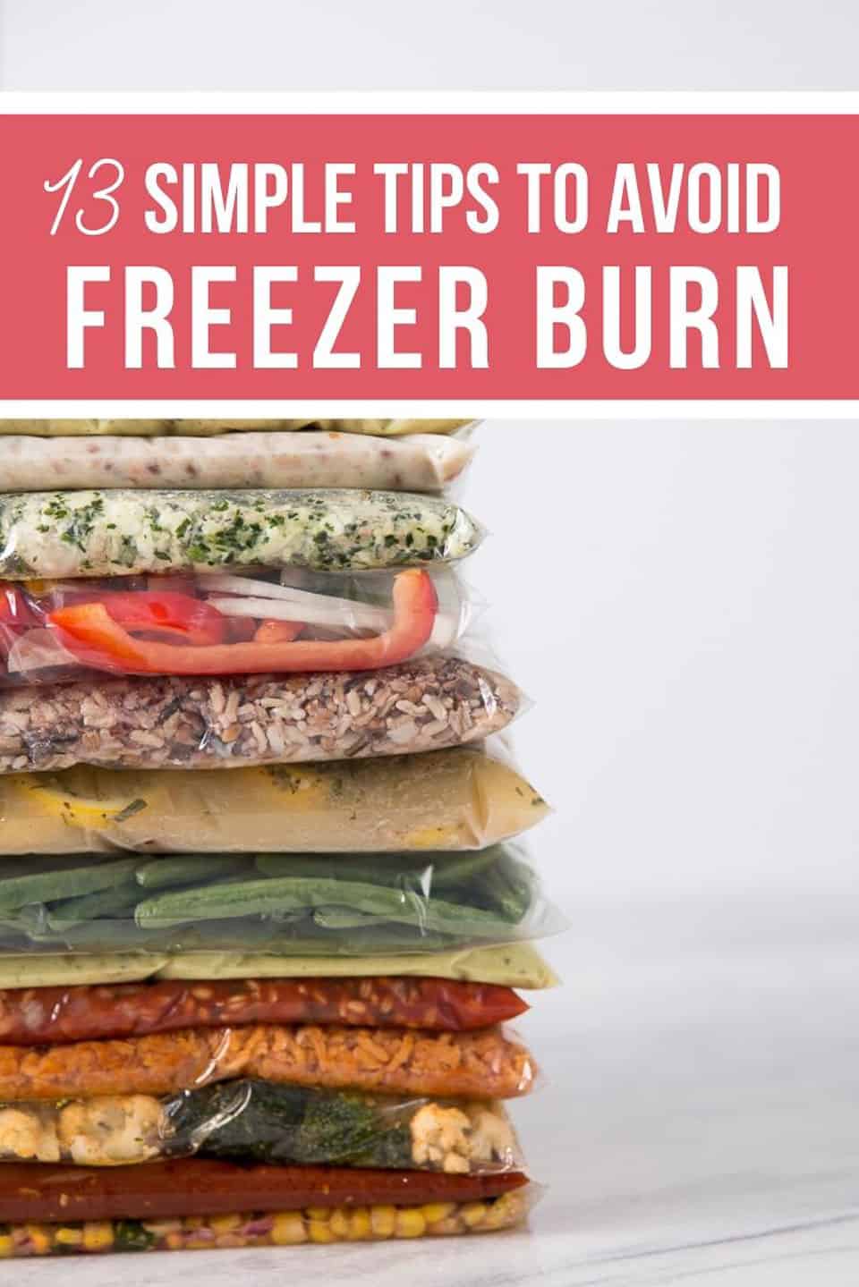 Several bags of freezer meals stacked up tall on a white background with the words 13 Simple Tips to Avoid Freezer Burn