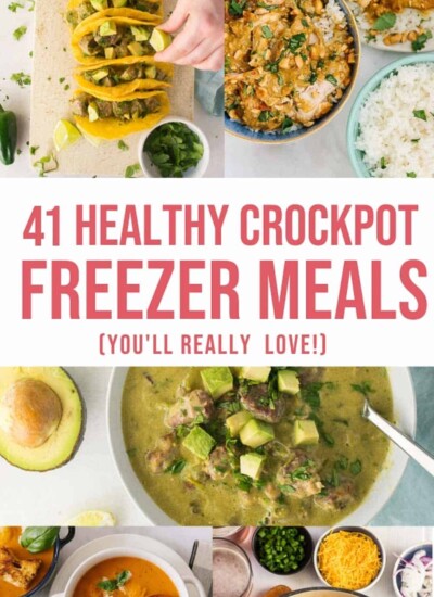 Collage of food with text "41 Healthy Crockpot Freeze Meals (You'll Really Love!)"