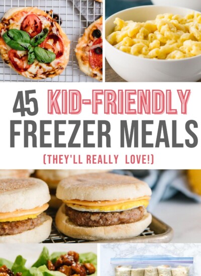 Collage with text "45 Kid-Friendly Freezer Meals (They'll Really Love!)"